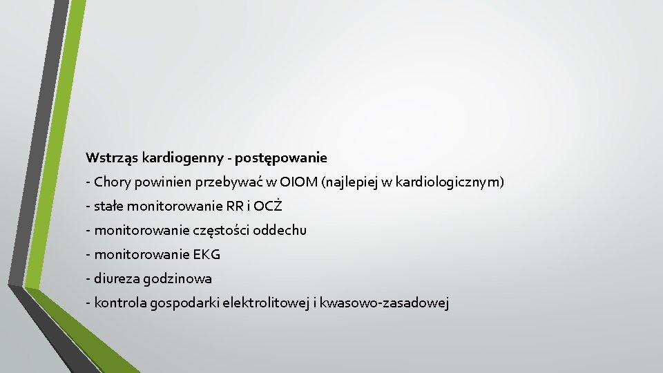 Wstrząs kardiogenny - postępowanie - Chory powinien przebywać w OIOM (najlepiej w kardiologicznym) -