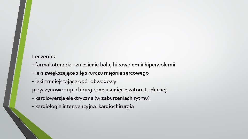 Leczenie: - farmakoterapia - zniesienie bólu, hipowolemii/ hiperwolemii - leki zwiększające siłę skurczu mięśnia