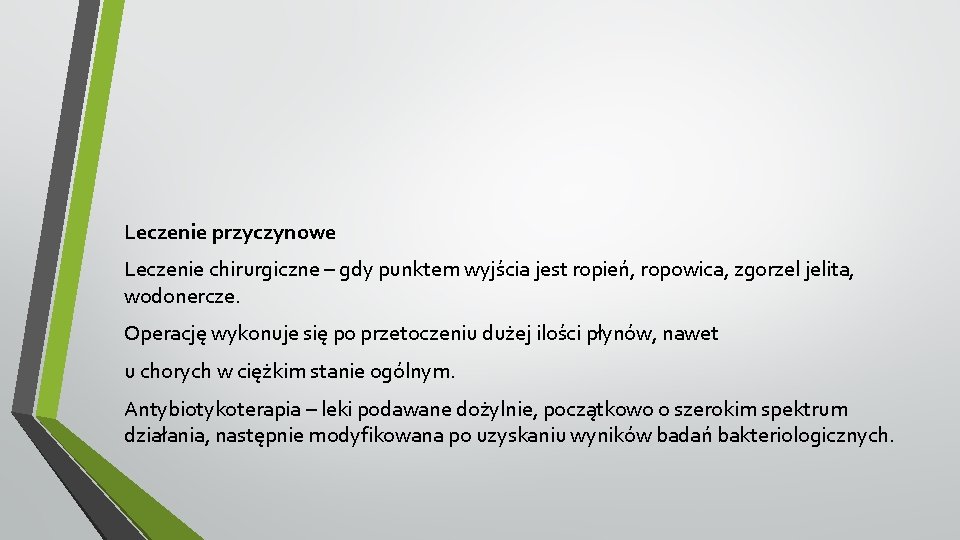 Leczenie przyczynowe Leczenie chirurgiczne – gdy punktem wyjścia jest ropień, ropowica, zgorzel jelita, wodonercze.