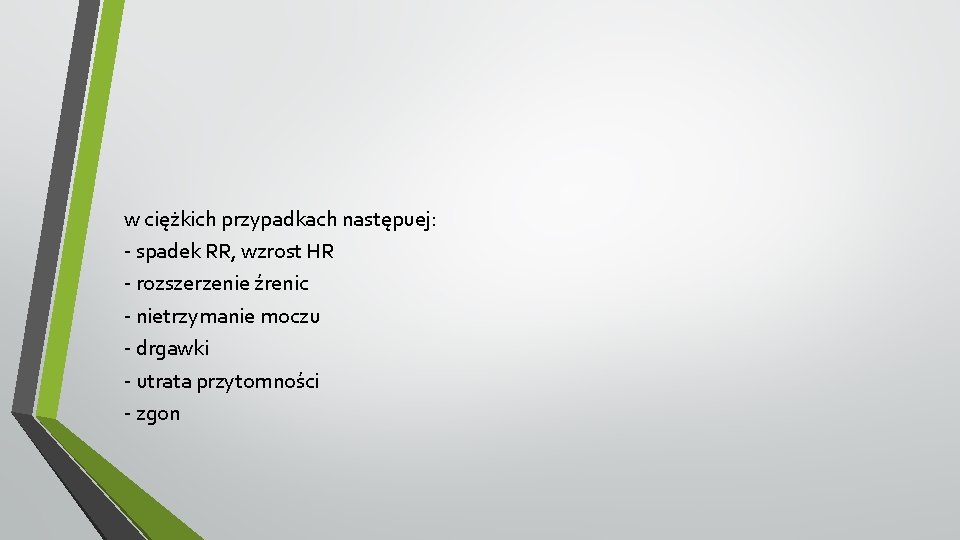 w ciężkich przypadkach następuej: - spadek RR, wzrost HR - rozszerzenie źrenic - nietrzymanie