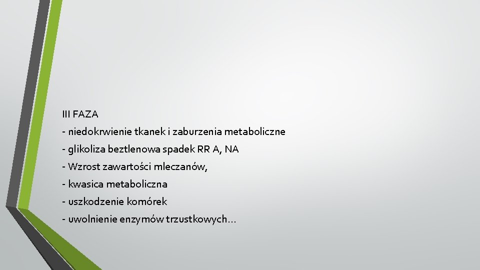 III FAZA - niedokrwienie tkanek i zaburzenia metaboliczne - glikoliza beztlenowa spadek RR A,