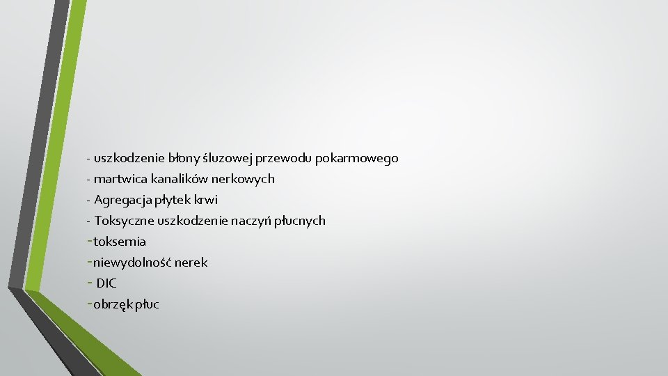 - uszkodzenie błony śluzowej przewodu pokarmowego - martwica kanalików nerkowych - Agregacja płytek krwi