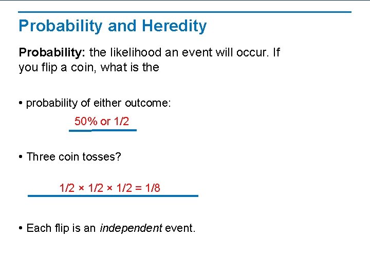 Probability and Heredity Probability: the likelihood an event will occur. If you flip a