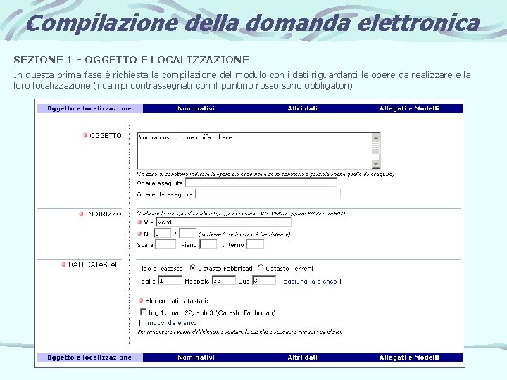 Compilazione della domanda elettronica SEZIONE 1 - OGGETTO E LOCALIZZAZIONE In questa prima fase