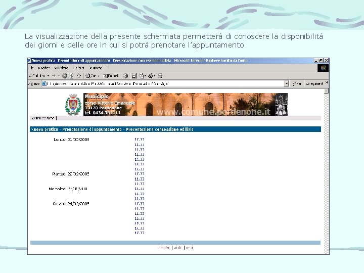 La visualizzazione della presente schermata permetterà di conoscere la disponibilità dei giorni e delle