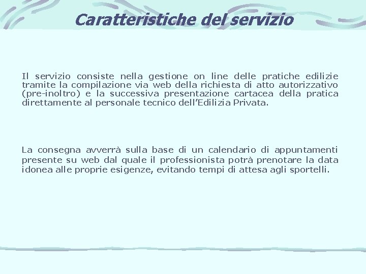 Caratteristiche del servizio Il servizio consiste nella gestione on line delle pratiche edilizie tramite