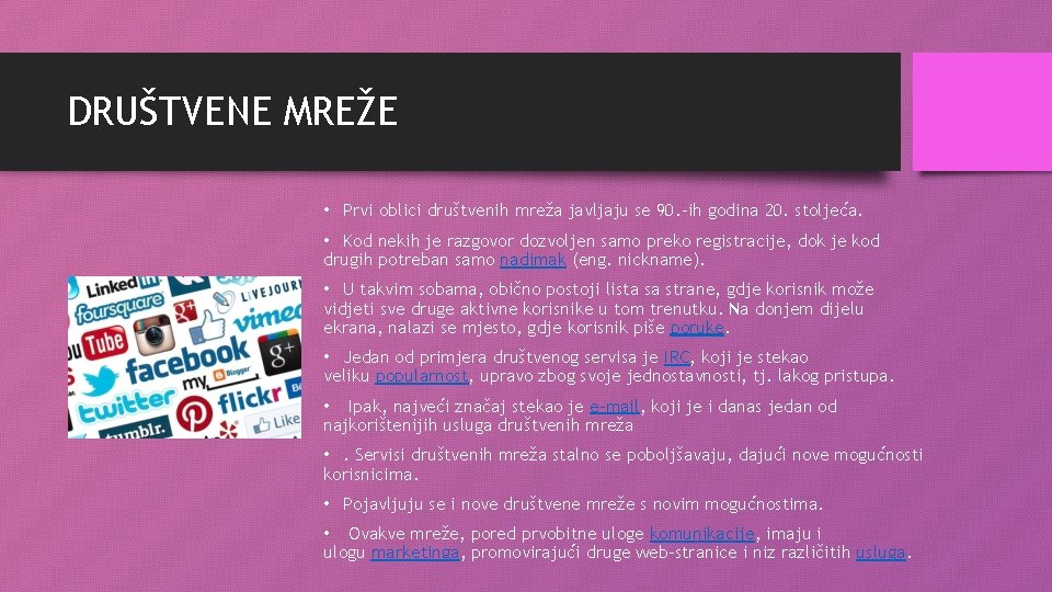 DRUŠTVENE MREŽE • Prvi oblici društvenih mreža javljaju se 90. -ih godina 20. stoljeća.