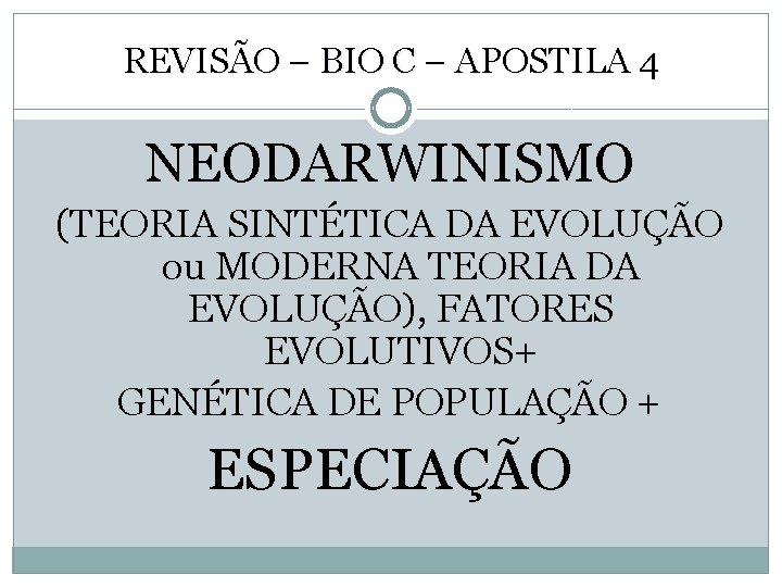 REVISÃO – BIO C – APOSTILA 4 NEODARWINISMO (TEORIA SINTÉTICA DA EVOLUÇÃO ou MODERNA