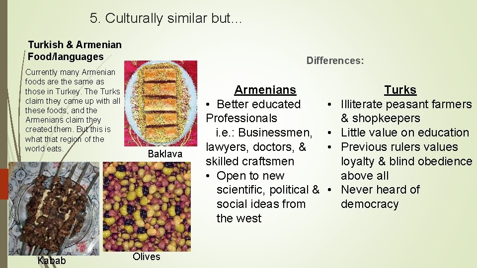 5. Culturally similar but… Turkish & Armenian Food/languages Currently many Armenian foods are the