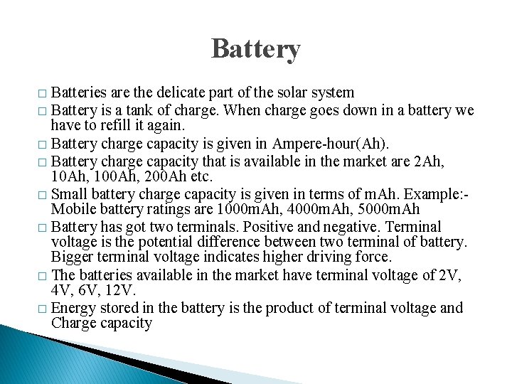 Battery Batteries are the delicate part of the solar system � Battery is a