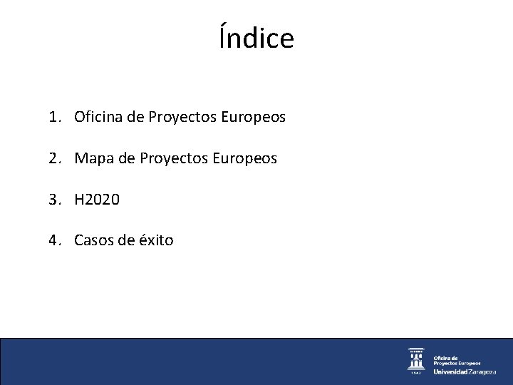 Índice 1. Oficina de Proyectos Europeos 2. Mapa de Proyectos Europeos 3. H 2020