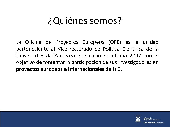 ¿Quiénes somos? La Oficina de Proyectos Europeos (OPE) es la unidad perteneciente al Vicerrectorado