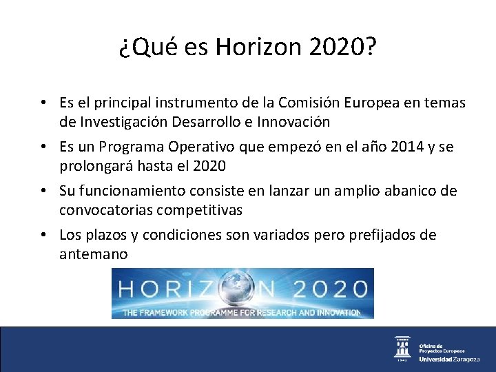 ¿Qué es Horizon 2020? • Es el principal instrumento de la Comisión Europea en