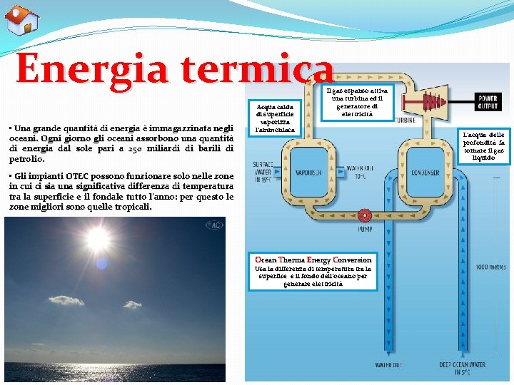 Energia termica • Una grande quantità di energia è immagazzinata negli oceani. Ogni giorno