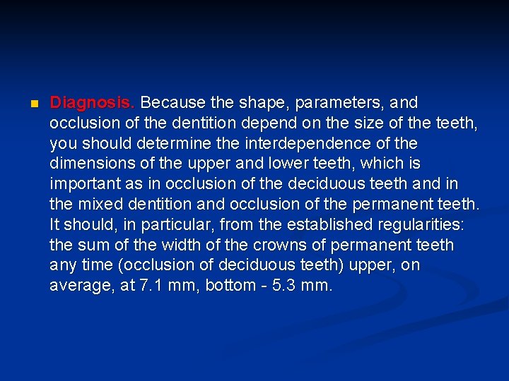 n Diagnosis. Because the shape, parameters, and occlusion of the dentition depend on the