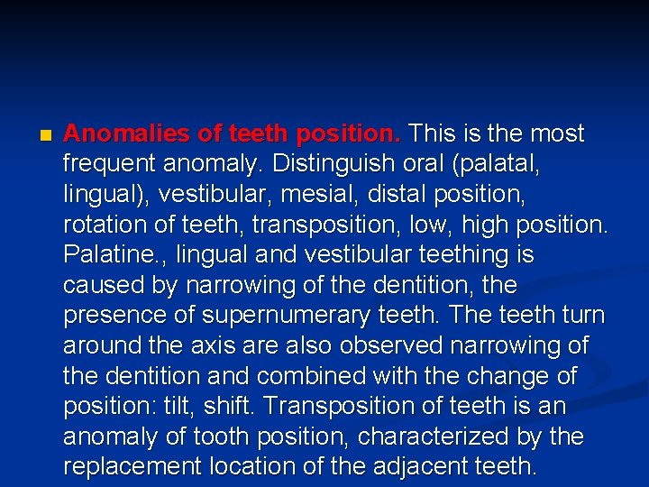 n Anomalies of teeth position. This is the most frequent anomaly. Distinguish oral (palatal,