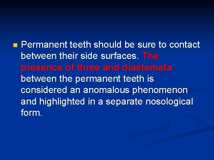 n Permanent teeth should be sure to contact between their side surfaces. The presence