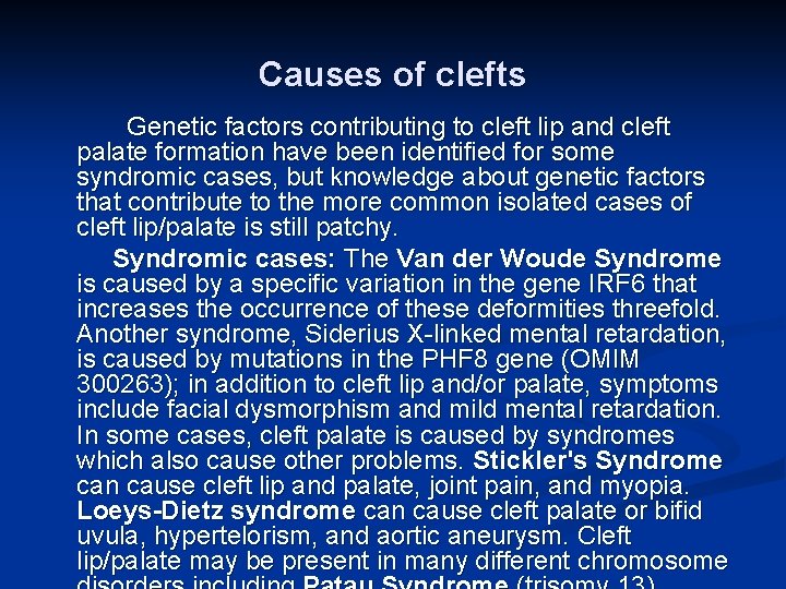 Causes of clefts Genetic factors contributing to cleft lip and cleft palate formation have