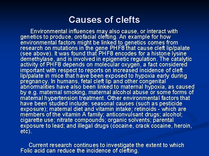 Causes of clefts Environmental influences may also cause, or interact with genetics to produce,