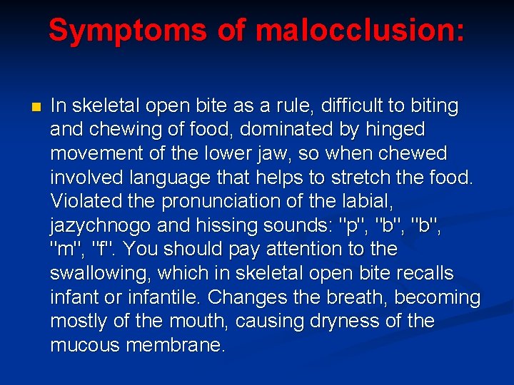 Symptoms of malocclusion: n In skeletal open bite as a rule, difficult to biting