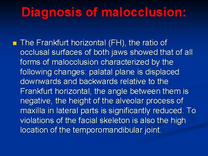 Diagnosis of malocclusion: n The Frankfurt horizontal (FH), the ratio of occlusal surfaces of