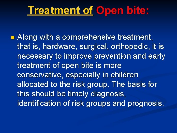 Treatment of Open bite: n Along with a comprehensive treatment, that is, hardware, surgical,