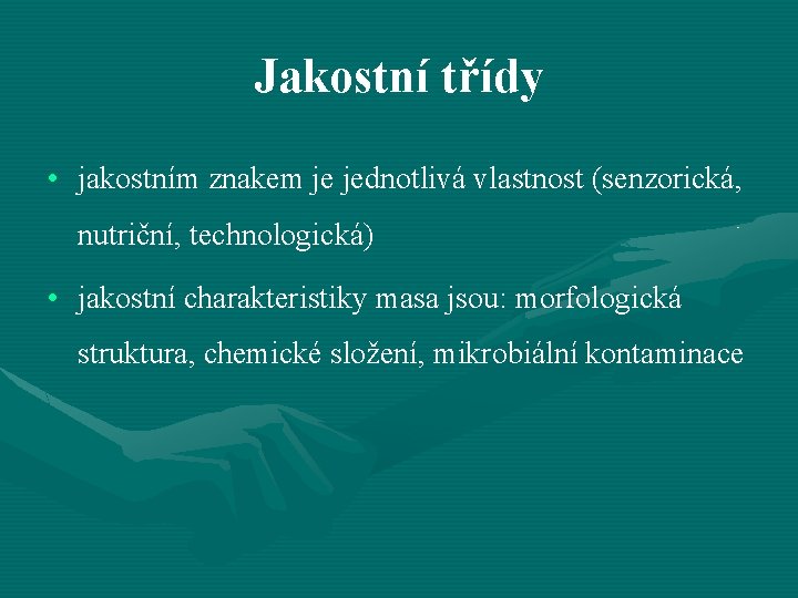 Jakostní třídy • jakostním znakem je jednotlivá vlastnost (senzorická, nutriční, technologická) • jakostní charakteristiky