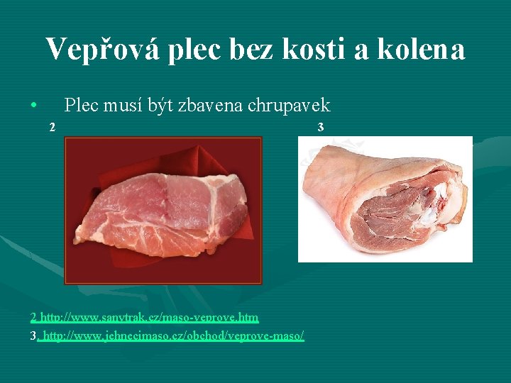 Vepřová plec bez kosti a kolena • Plec musí být zbavena chrupavek 2 2