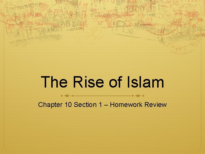 The Rise of Islam Chapter 10 Section 1 – Homework Review 