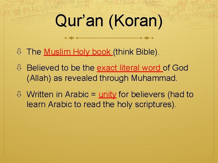 Qur’an (Koran) The Muslim Holy book (think Bible). Believed to be the exact literal