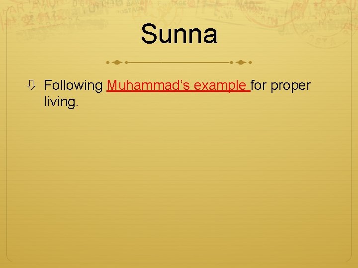 Sunna Following Muhammad’s example for proper living. 