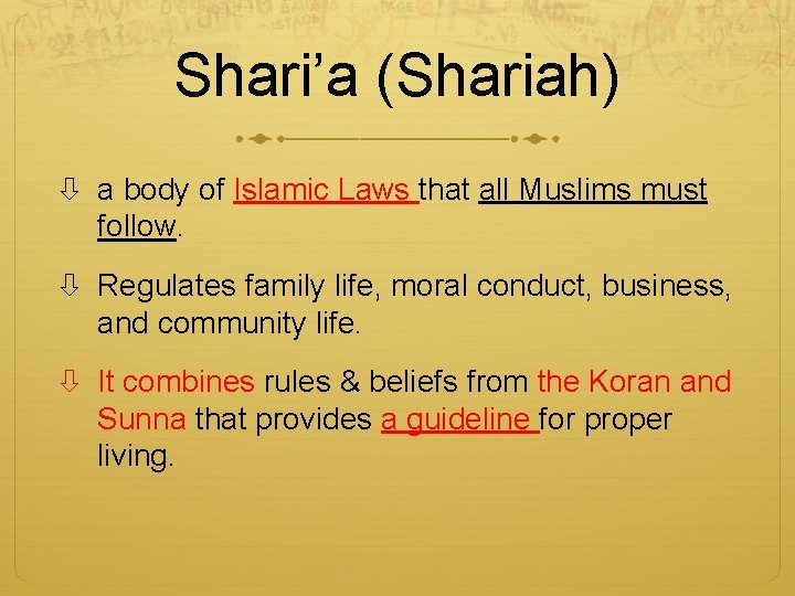 Shari’a (Shariah) a body of Islamic Laws that all Muslims must follow. Regulates family
