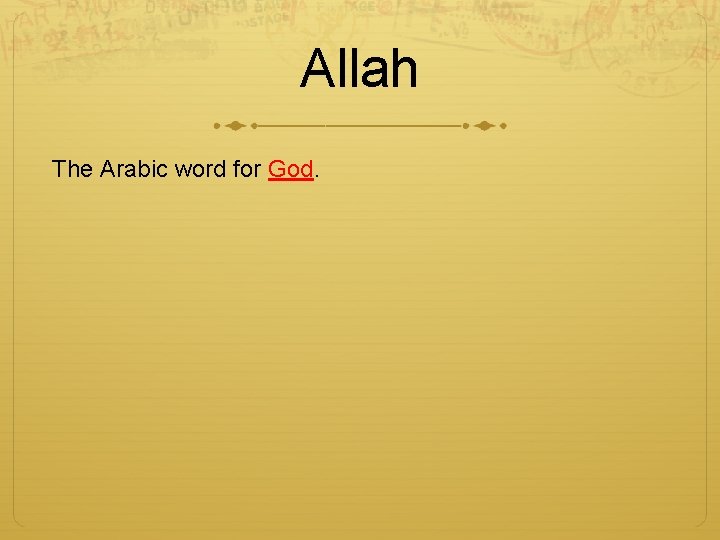 Allah The Arabic word for God. 