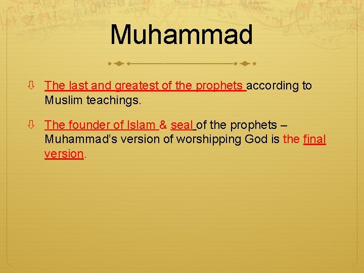 Muhammad The last and greatest of the prophets according to Muslim teachings. The founder