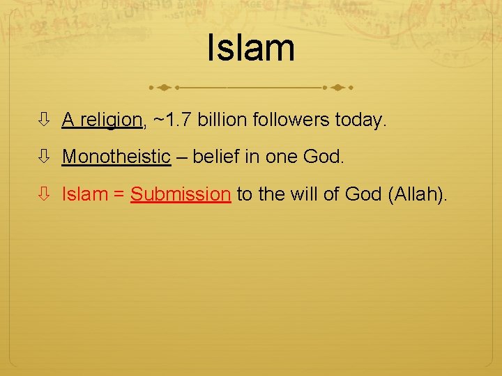 Islam A religion, ~1. 7 billion followers today. Monotheistic – belief in one God.