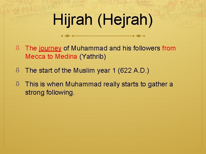 Hijrah (Hejrah) The journey of Muhammad and his followers from Mecca to Medina (Yathrib)