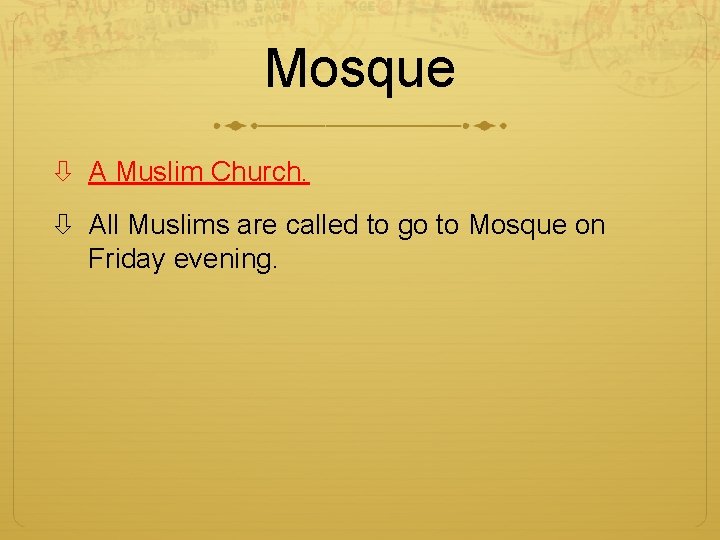 Mosque A Muslim Church. All Muslims are called to go to Mosque on Friday