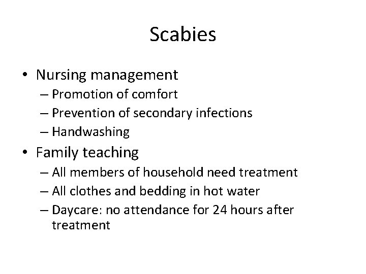 Scabies • Nursing management – Promotion of comfort – Prevention of secondary infections –