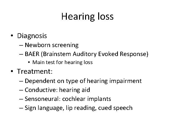 Hearing loss • Diagnosis – Newborn screening – BAER (Brainstem Auditory Evoked Response) •