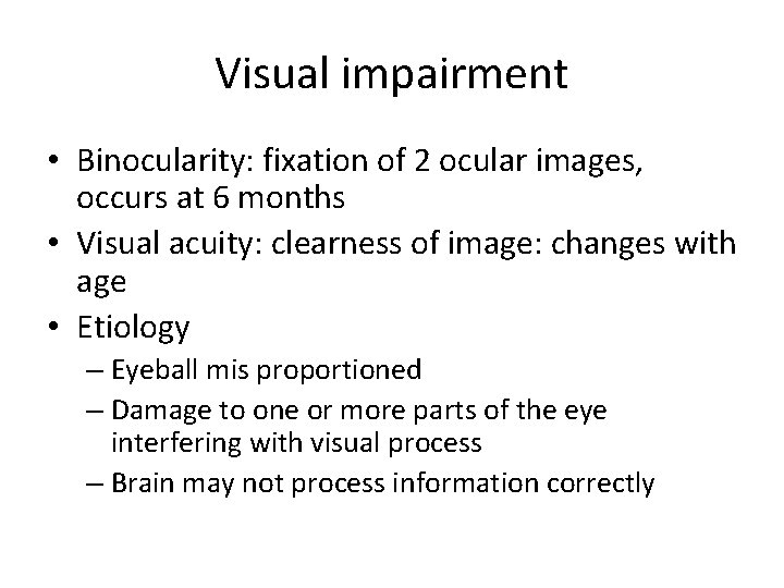 Visual impairment • Binocularity: fixation of 2 ocular images, occurs at 6 months •