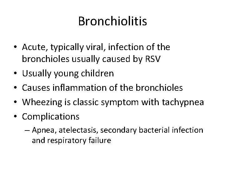 Bronchiolitis • Acute, typically viral, infection of the bronchioles usually caused by RSV •