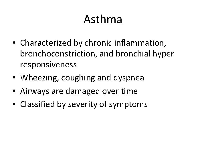 Asthma • Characterized by chronic inflammation, bronchoconstriction, and bronchial hyper responsiveness • Wheezing, coughing