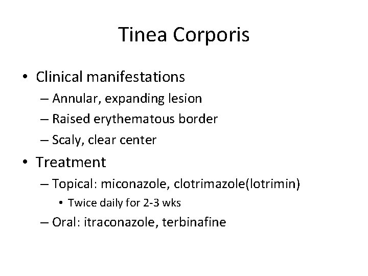 Tinea Corporis • Clinical manifestations – Annular, expanding lesion – Raised erythematous border –