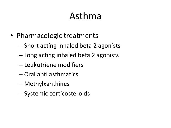 Asthma • Pharmacologic treatments – Short acting inhaled beta 2 agonists – Long acting