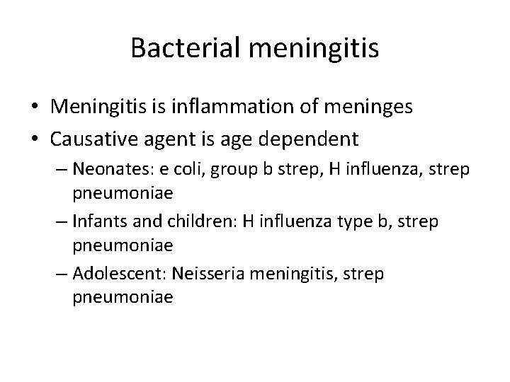 Bacterial meningitis • Meningitis is inflammation of meninges • Causative agent is age dependent