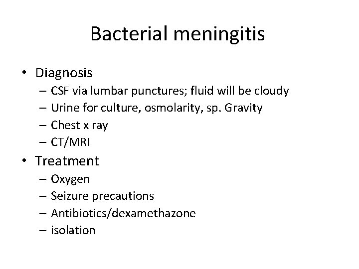 Bacterial meningitis • Diagnosis – CSF via lumbar punctures; fluid will be cloudy –