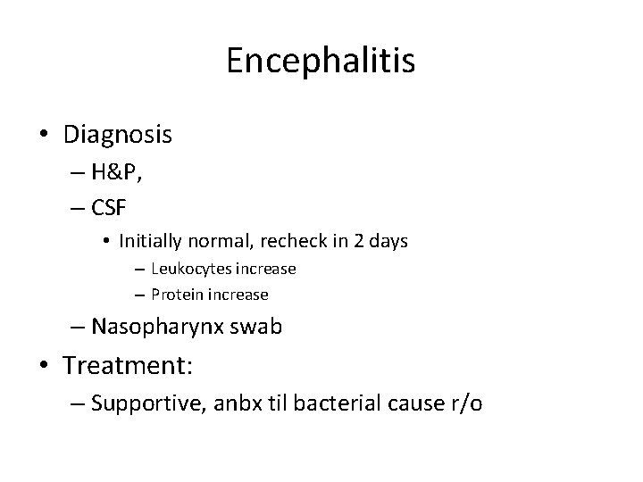 Encephalitis • Diagnosis – H&P, – CSF • Initially normal, recheck in 2 days