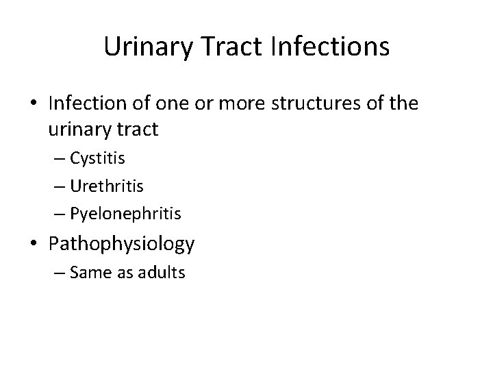 Urinary Tract Infections • Infection of one or more structures of the urinary tract