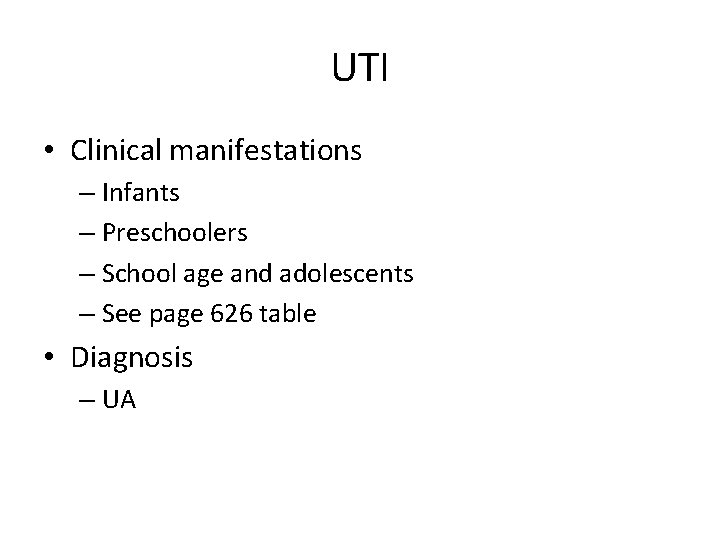 UTI • Clinical manifestations – Infants – Preschoolers – School age and adolescents –