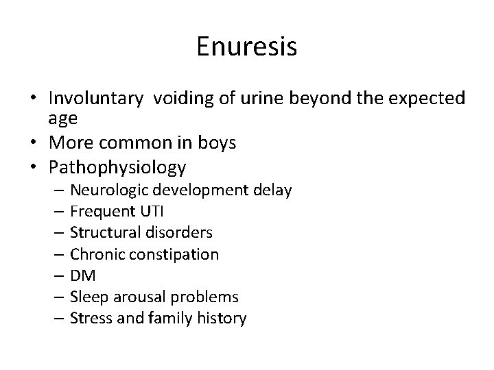 Enuresis • Involuntary voiding of urine beyond the expected age • More common in